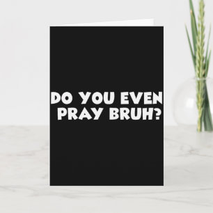 Cool Motivational Christian Verse Do You Even Pray Card