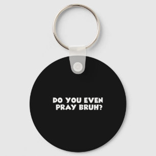 Cool Motivational Christian Verse Do You Even Pray Key Ring