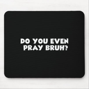 Cool Motivational Christian Verse Do You Even Pray Mouse Pad