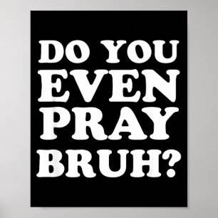 Cool Motivational Christian Verse Do You Even Pray Poster