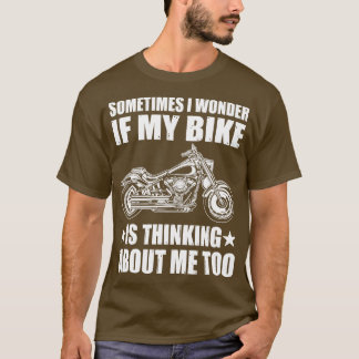 Cool Motorcycle DesignSOMETIMES I WONDER IF MY BIK T-Shirt