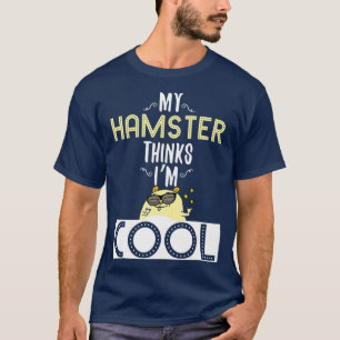 Cool My Hamster Thinks I Am Cool Hamster Owners T-Shirt