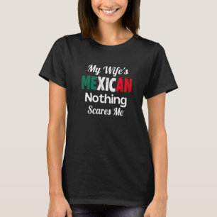 Cool My Wife Is Mexican Nothing Scares Me Flag For T-Shirt