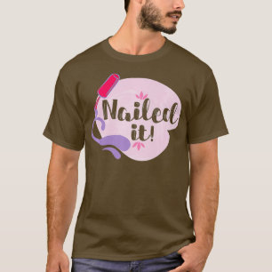 Cool Nailed It Nail Art Nail Lover Nail Tech T-Shirt