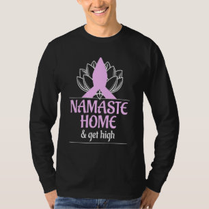 Cool Namaste Home And Get High Meditation Spiritua T-Shirt