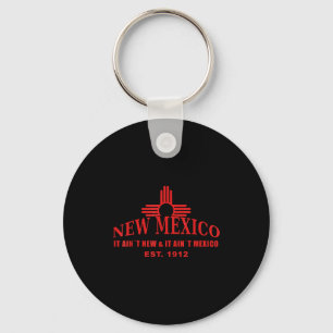 Cool New Mexico It Aint New & Aint Mexico Tee Key Ring