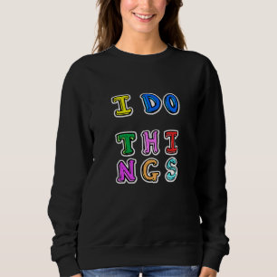 Cool New Modern Design - I Do Things Sweatshirt