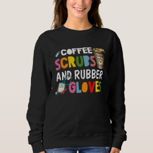 Cool nurse Quote coffee scrubs and rubber gloves 1 Sweatshirt
