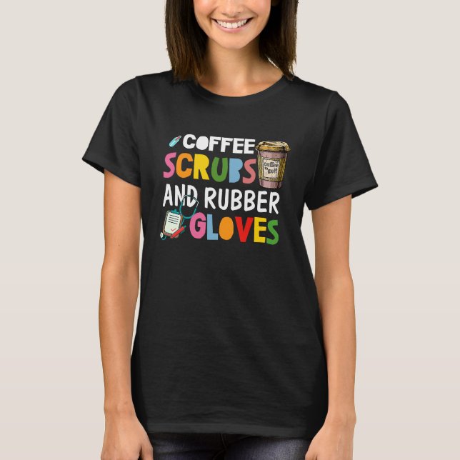 Cool nurse Quote coffee scrubs and rubber gloves 1 T-Shirt (Front)