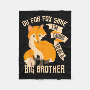 Cool Oh For Sake I'm Going To Be A Big Brother Shi Fleece Blanket
