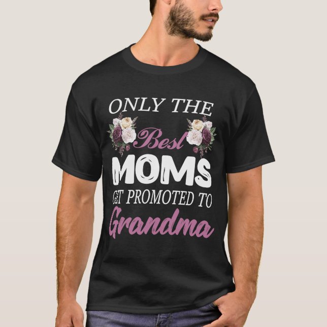 Cool Only The Best Moms Get Promoted To Grandma T-Shirt (Front)