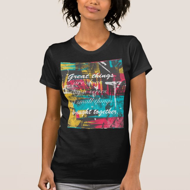 Cool paint strokes famous quote “Great things T-Shirt (Front)
