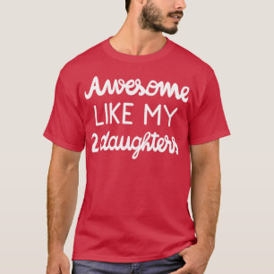 Cool Parent Awesome Like My Two Daughters I T-Shirt