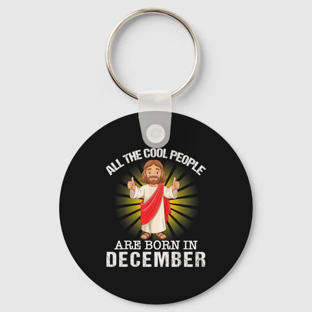 Cool People Are Born In December Christian Jesus C Key Ring (Front)