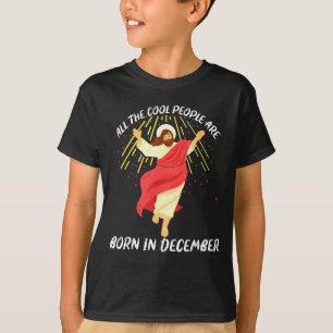 Cool People Are Born In December Christian Jesus C T-Shirt