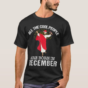 Cool People Are Born In December Christian Jesus C T-Shirt