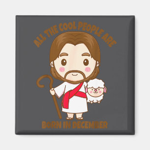 Cool People Are Born In December Jesus Christmas C Magnet