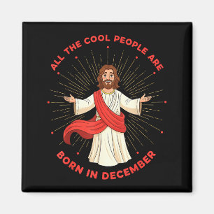 Cool People Born In December Birthday Funny Jesus  Magnet