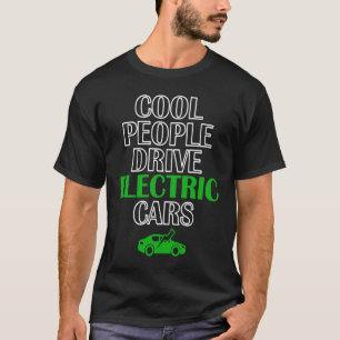Cool People Drive Electric Cars Electric Vehicle E T-Shirt