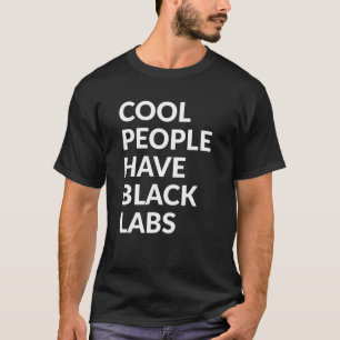 Cool People Have Black Labs Dog   Labrador T-Shirt