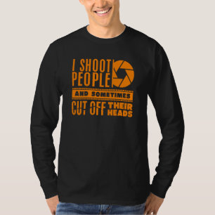 Cool Photography For Men Women Funny I Shoot Peop T-Shirt