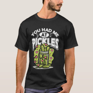 Cool Pickle Art You Had Me At Pickles Cucumber Lov T-Shirt