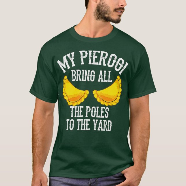 Cool Pierogi Bring Poles To Yard  Funny Dumpling T-Shirt (Front)