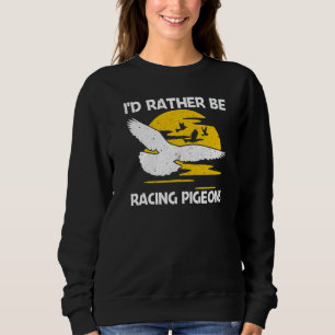 Cool Pigeon Racing For Men Women Homing Pigeon Rac Sweatshirt