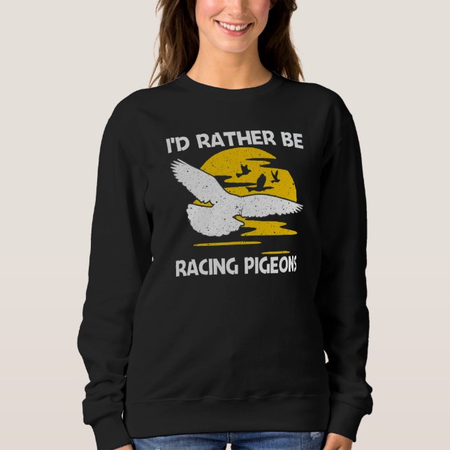 Cool Pigeon Racing For Men Women Homing Pigeon Rac Sweatshirt (Front)