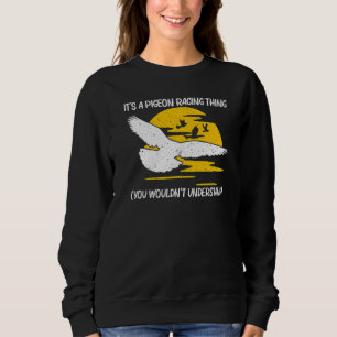 Cool Pigeon Racing For Men Women Homing Pigeon Rac Sweatshirt
