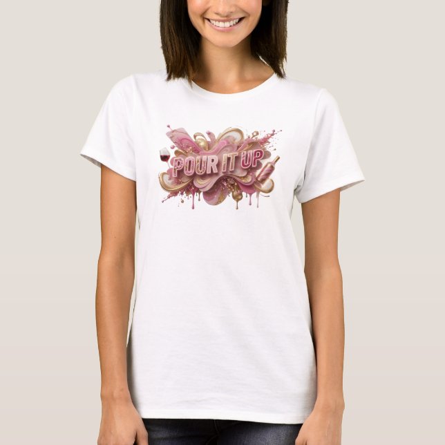 Cool Pink POUR IT UP Quote Shirt (Front)