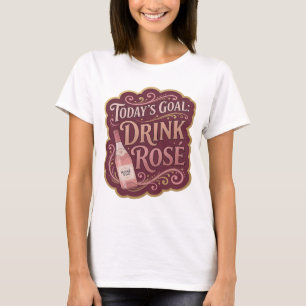 Cool Pink TODAY'S GOAL DRINK ROSE Modern Design T-Shirt