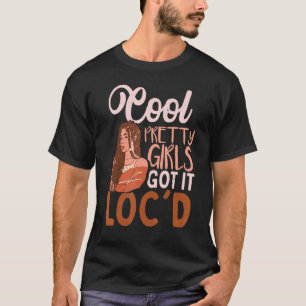 Cool Pretty Girls Got Tt Loc'd Dreadlock Girl T-Shirt