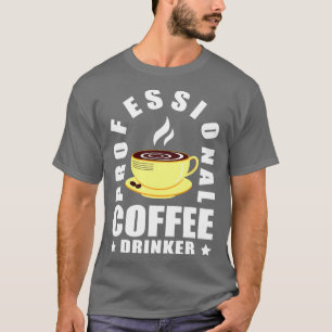 Cool Professional Coffee Drinker Coffee Lover  T-Shirt