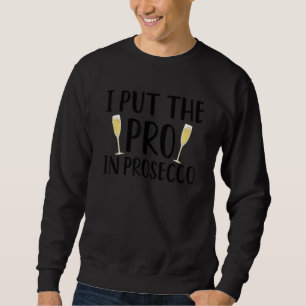 Cool Prosecco For Men Women Wine Champagne Alcohol Sweatshirt