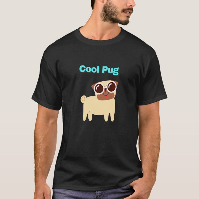 Cool Pug Dog With Text T-Shirt (Front)