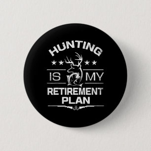 Cool Retired Hunting Is My Retirement Plan Fishing 6 Cm Round Badge
