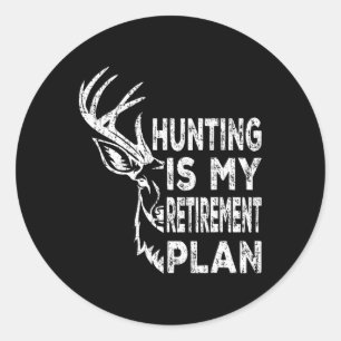 Cool Retired Hunting Is My Retirement Plan Fishing Classic Round Sticker