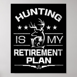 Cool Retired Hunting Is My Retirement Plan Fishing Poster