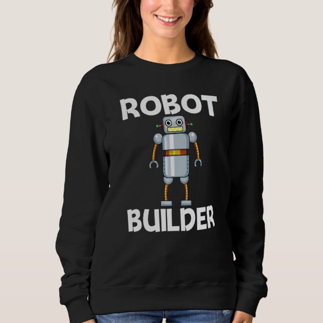 Cool Robot For Men Women Robotics Science Engineer Sweatshirt (Front)
