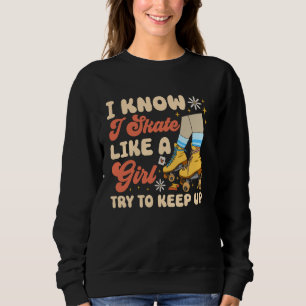 Cool Roller Skating Skate Girl 1970s Retro I Know  Sweatshirt