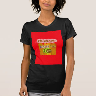 Cool Romantic Funny I Miss You I am Bored Inspired T-Shirt