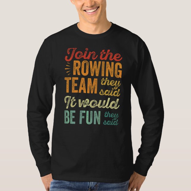 Cool Rower Join The Rowing Team They Said It Would T-Shirt (Front)