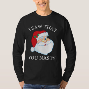 Cool Santa Claus I Saw That You Nasty Christmas 20 T-Shirt
