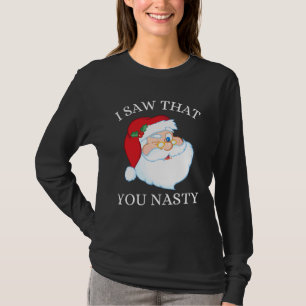 Cool Santa Claus I Saw That You Nasty Christmas 20 T-Shirt