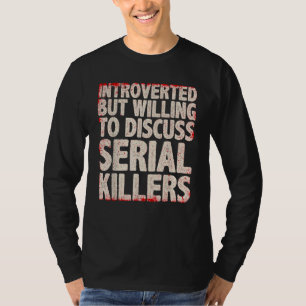 Cool Serial Killer For Men Women True Crime Docume T-Shirt
