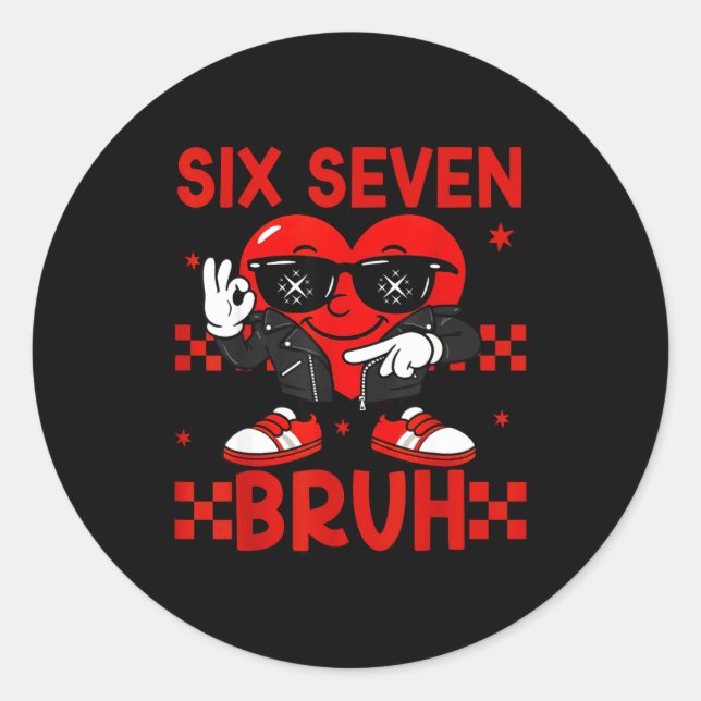 Cool Six Seven Bruh 6 7 Valentines Day Meme Heart  Classic Round Sticker (Front)