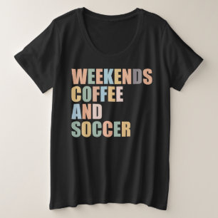 Cool Soccer Mum Life weekends coffee and soccer Plus Size T-Shirt