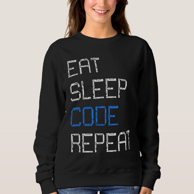 Cool Software Developer  Eat Sleep Code Repeat Sweatshirt (Front)