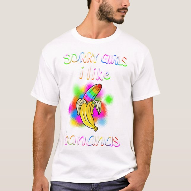 Cool Sorry Girls I Like Bananas  Funny Sarcasti T-Shirt (Front)